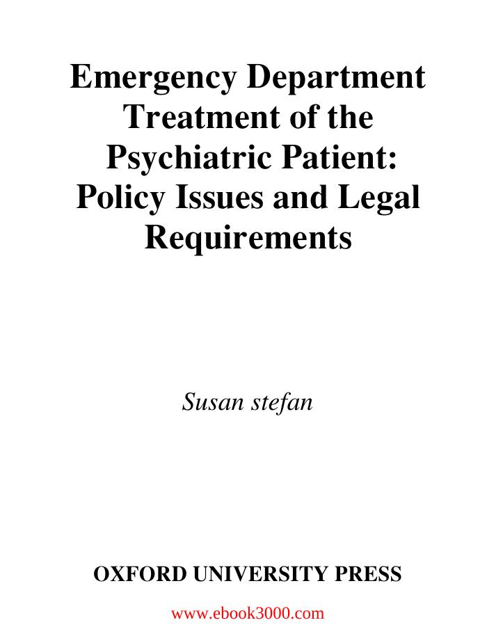 Emergency Department Treatment of the Psychiatric Patient: Policy Issues and Legal Requirements by Unknow