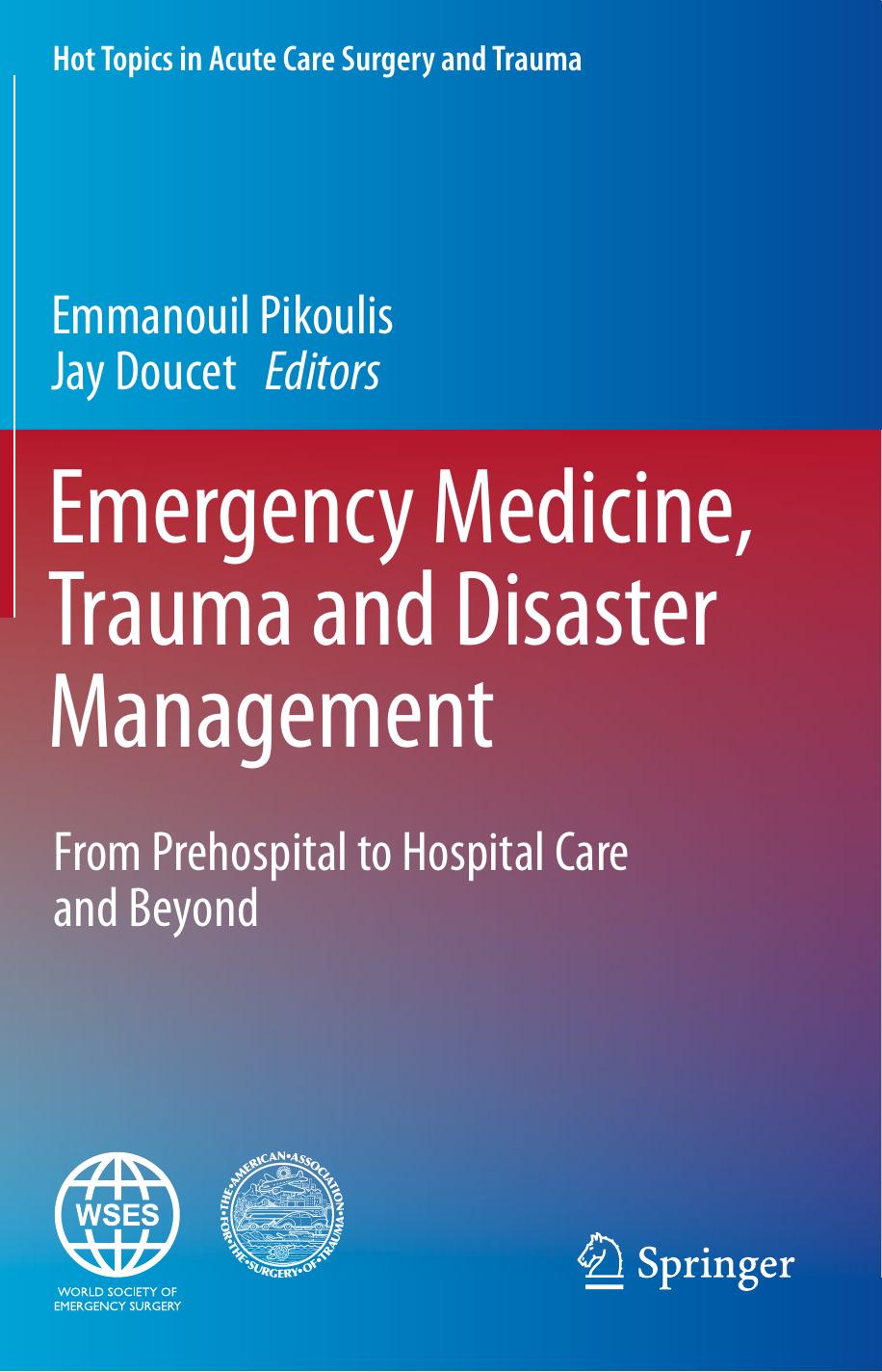Emergency Medicine, Trauma and Disaster Management: From Prehospital to Hospital Care and Beyond by Emmanouil Pikoulis Jay Doucet