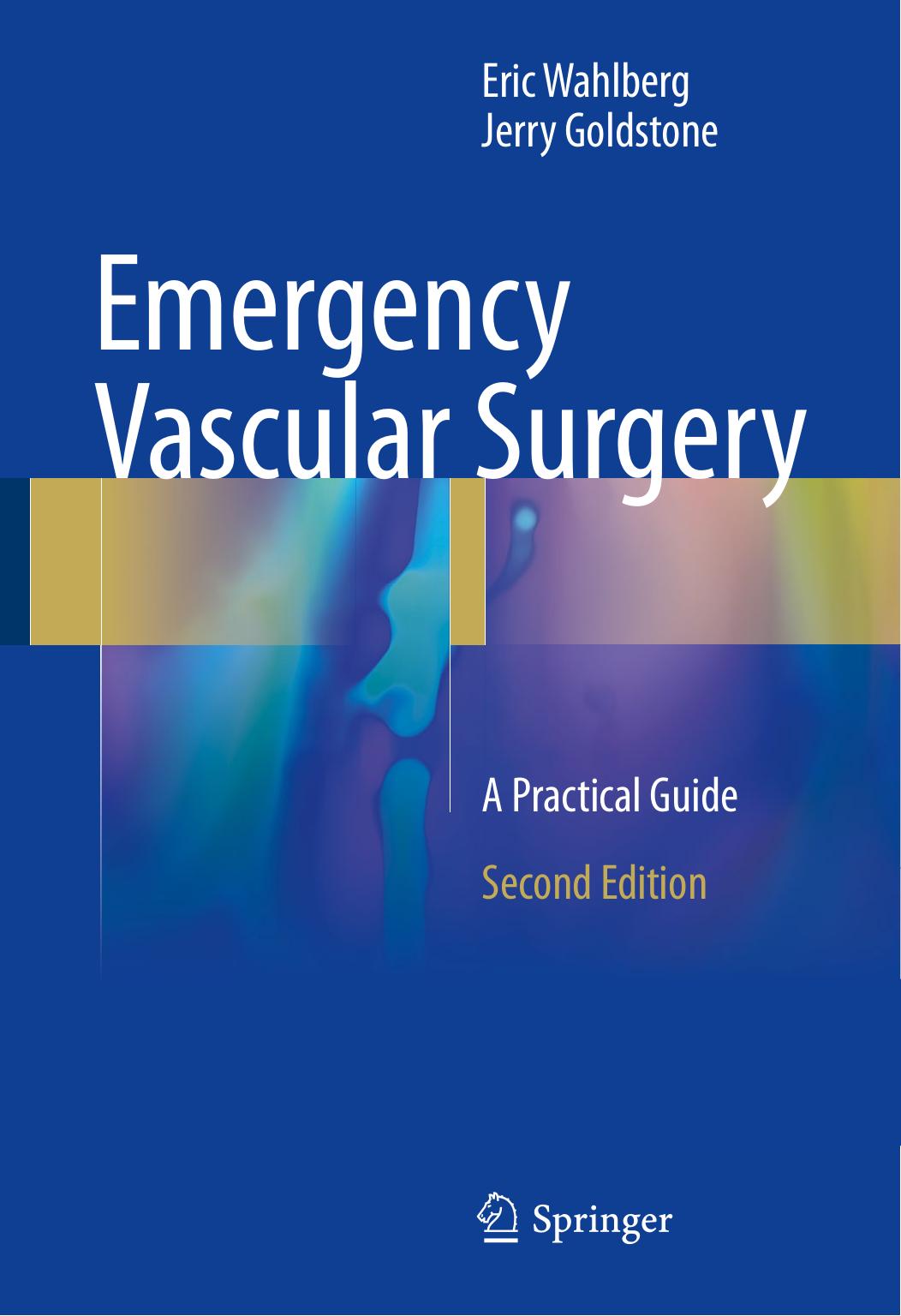 Emergency Vascular Surgery: A Practical Guide by Eric Wahlberg Jerry Goldstone