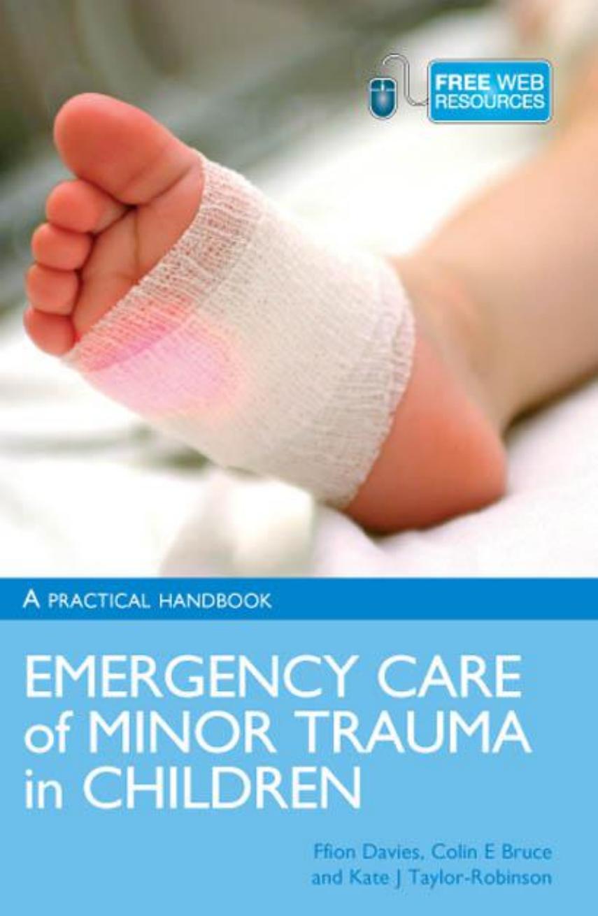 Emergency care of minor trauma in children : a practical handbook by Bruce Colin E.; Davies Ffion C. W.; Taylor-Robinson Kate