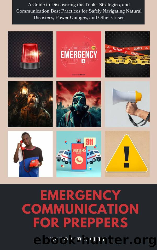 Emergency communication for Preppers: A Guide to Discovering the Tools, Strategies, and Communication Best Practices for Safely Navigating Natural Disasters, Power Outages, and Other Crises by Wealth Victor