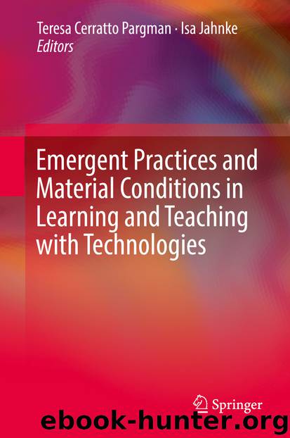 Emergent Practices and Material Conditions in Learning and Teaching with Technologies by Teresa Cerratto Pargman & Isa Jahnke