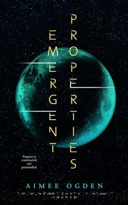 Emergent Properties by Aimee Ogden