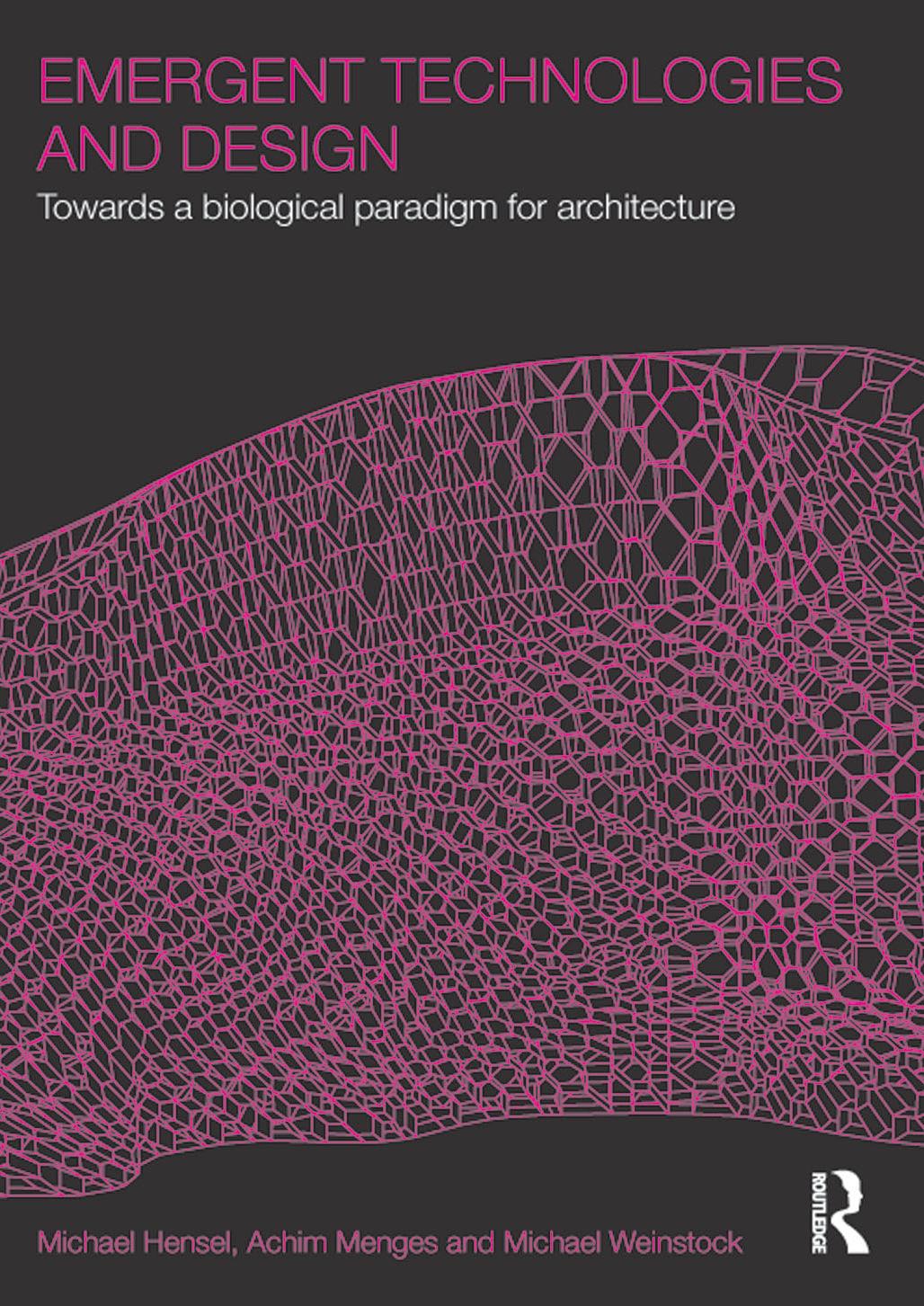 Emergent Technologies and Design: Towards a Biological Paradigm for Architecture by Michael Hensel Achim Menges Michael Weinstock