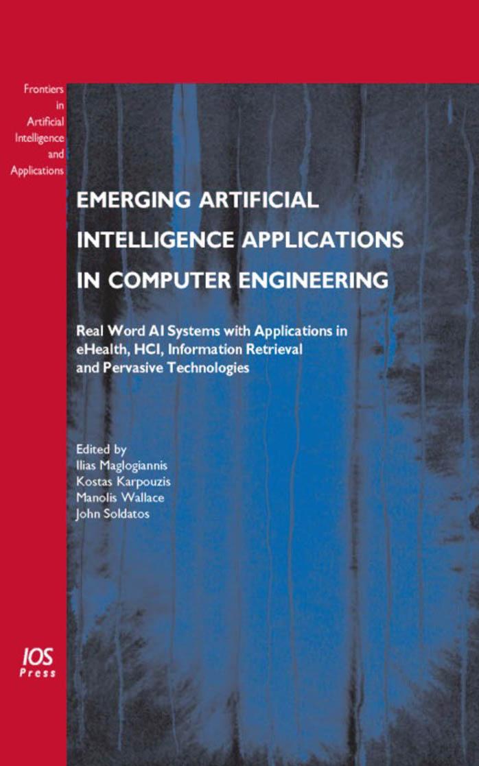 Emerging Artificial Intelligence Applications in Computer Engineering: Real Word AI Systems with Applications in eHealth, HCI, Information Retrieval and ... in Artificial Intellige by Ilias G. Maglogiannis