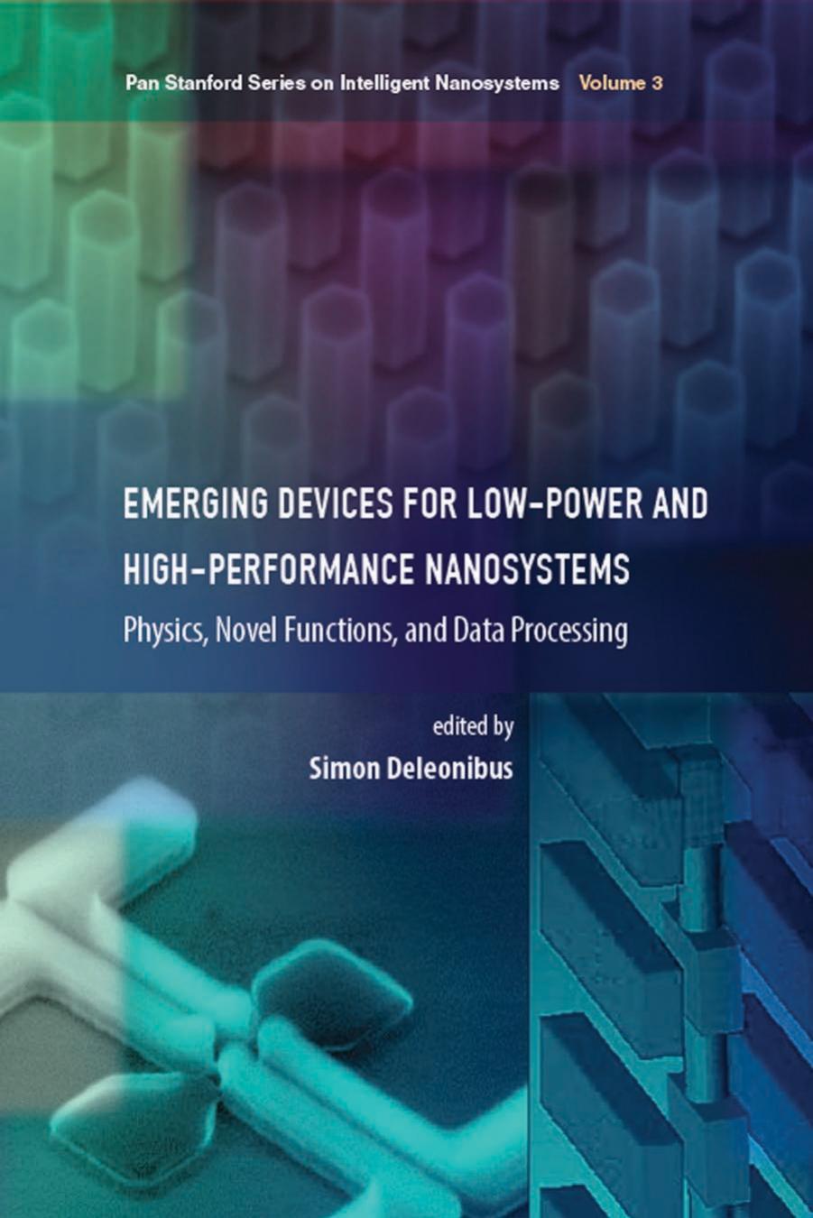 Emerging Devices for Low-Power and High-Performance Nanosystems: Physics, Novel Functions, and Data Processing (Pan Stanford Series on Intelligent Nanosystems, Volume 3) by Simon Deleonibus (Ed.) (2019)