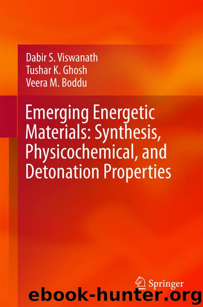 Emerging Energetic Materials: Synthesis, Physicochemical, and Detonation Properties by Dabir S. Viswanath Tushar K. Ghosh & Veera M. Boddu