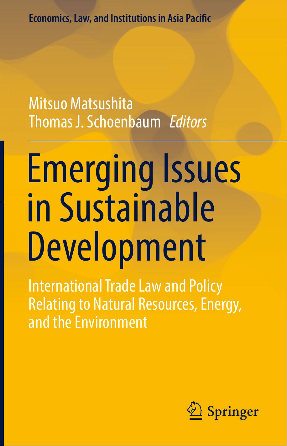 Emerging Issues in Sustainable Development: International Trade Law and Policy Relating to Natural Resources, Energy, and the Environment by Mitsuo Matsushita