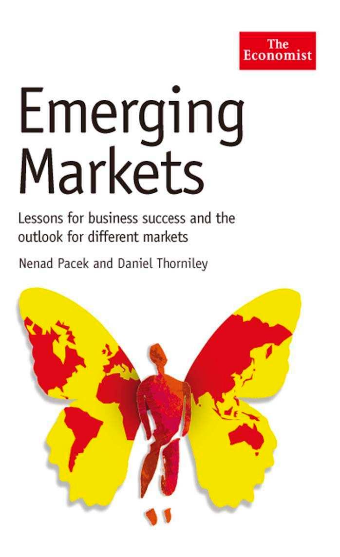 Emerging Markets: Lessons for Business Success and the Outlook for Different Markets by Nenad Pacek Danny Thorniley