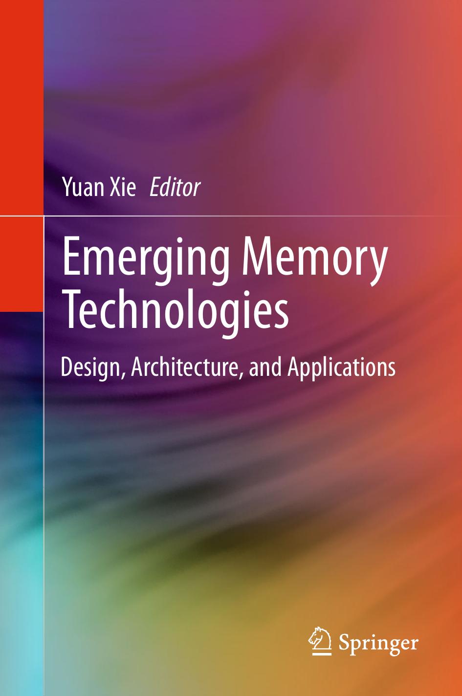 Emerging Memory Technologies: Design, Architecture, and Applications by Yuan Xie (auth.) Yuan Xie (eds.)
