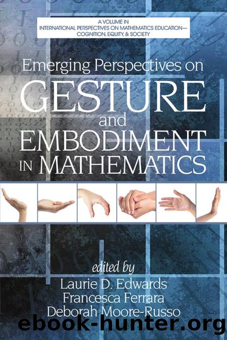 Emerging Perspectives on Gesture and Embodiment in Mathematics by Laurie D. Edwards; Francesca Ferrara; Deborah Moore-Russo