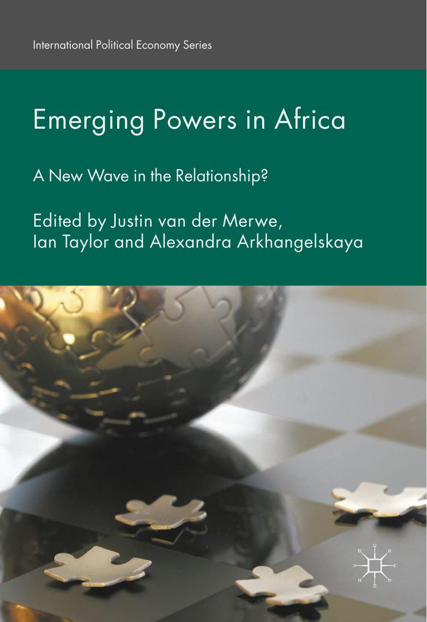 Emerging Powers in Africa: A New Wave in the Relationship? by Justin van der Merwe Ian Taylor Alexandra Arkhangelskaya (eds.)