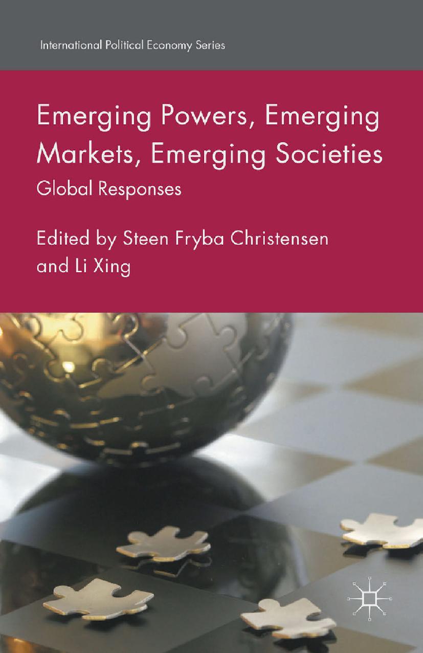 Emerging Powers, Emerging Markets, Emerging Societies: Global Responses by Steen Fryba Christensen Li Xing (eds.)