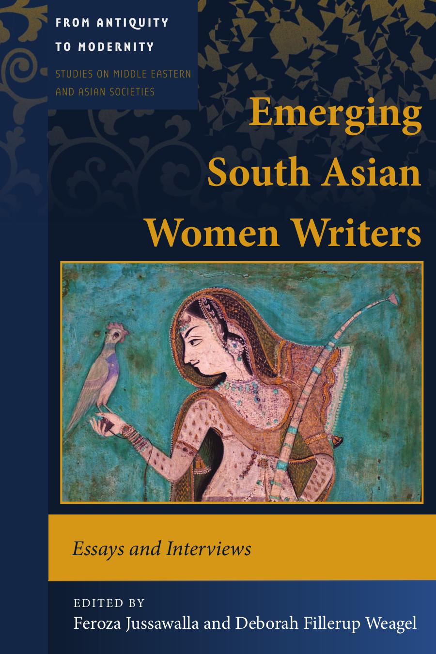 Emerging South Asian Women Writers : Essays and Interviews by Feroza Jussawalla; Deborah Fillerup Weagel