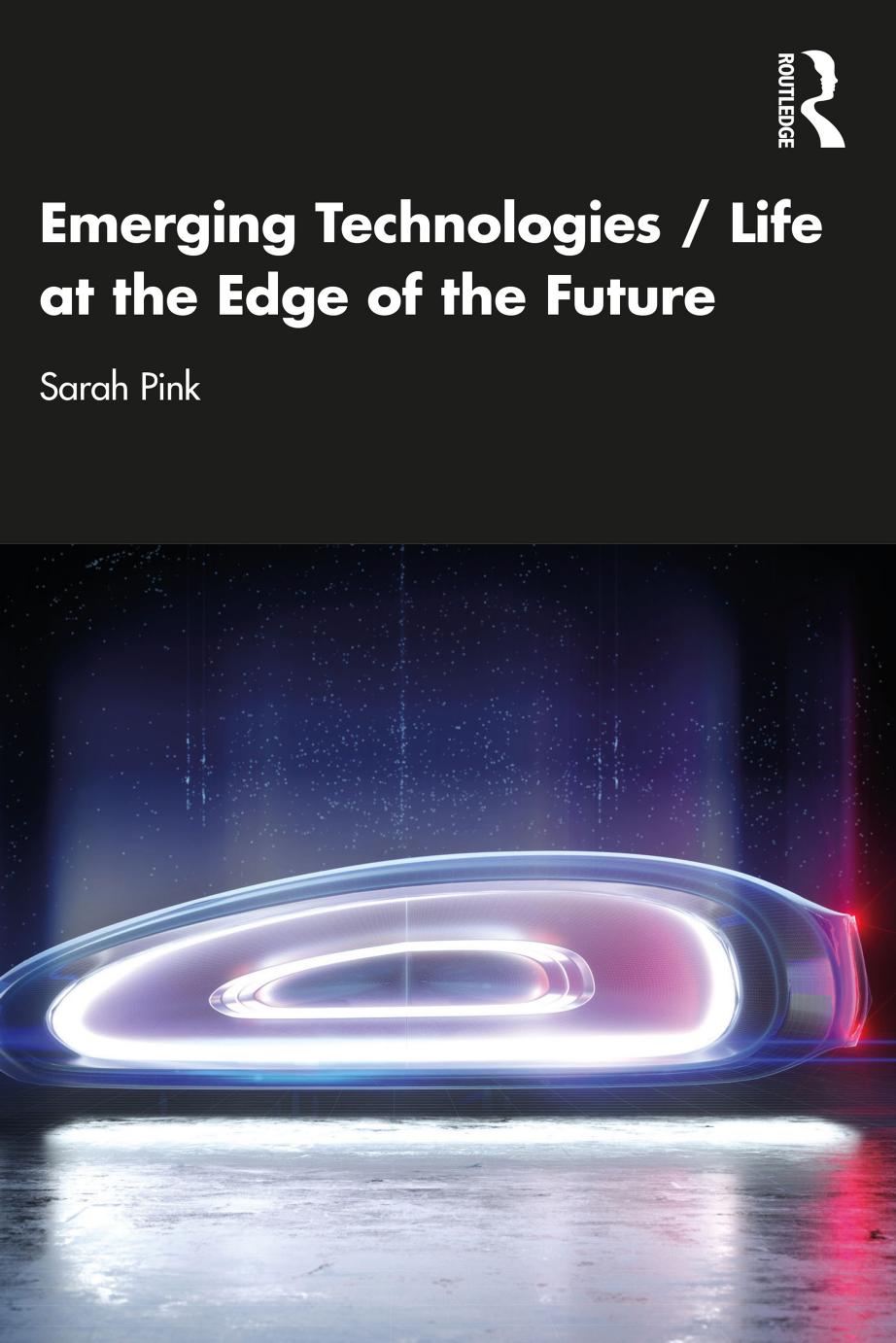 Emerging Technologies / Life at the Edge of the Future by Sarah Pink