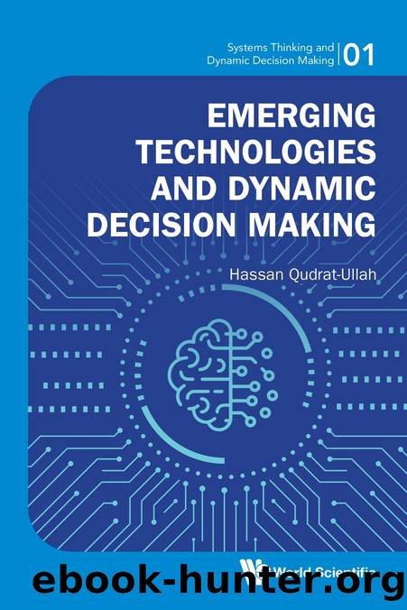 Emerging Technologies and Dynamic Decision Making (660 Pages) by Hassan Qudrat-Ullah