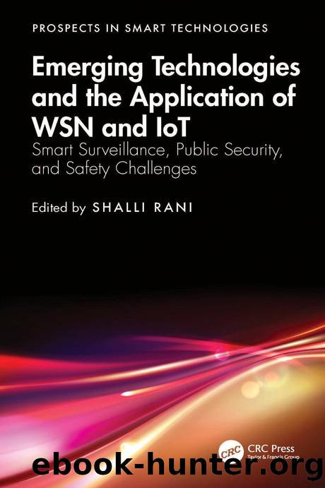 Emerging Technologies and the Application of WSN and IoT: Smart Surveillance, Public Security, and Safety Challenges by Shalli Rani