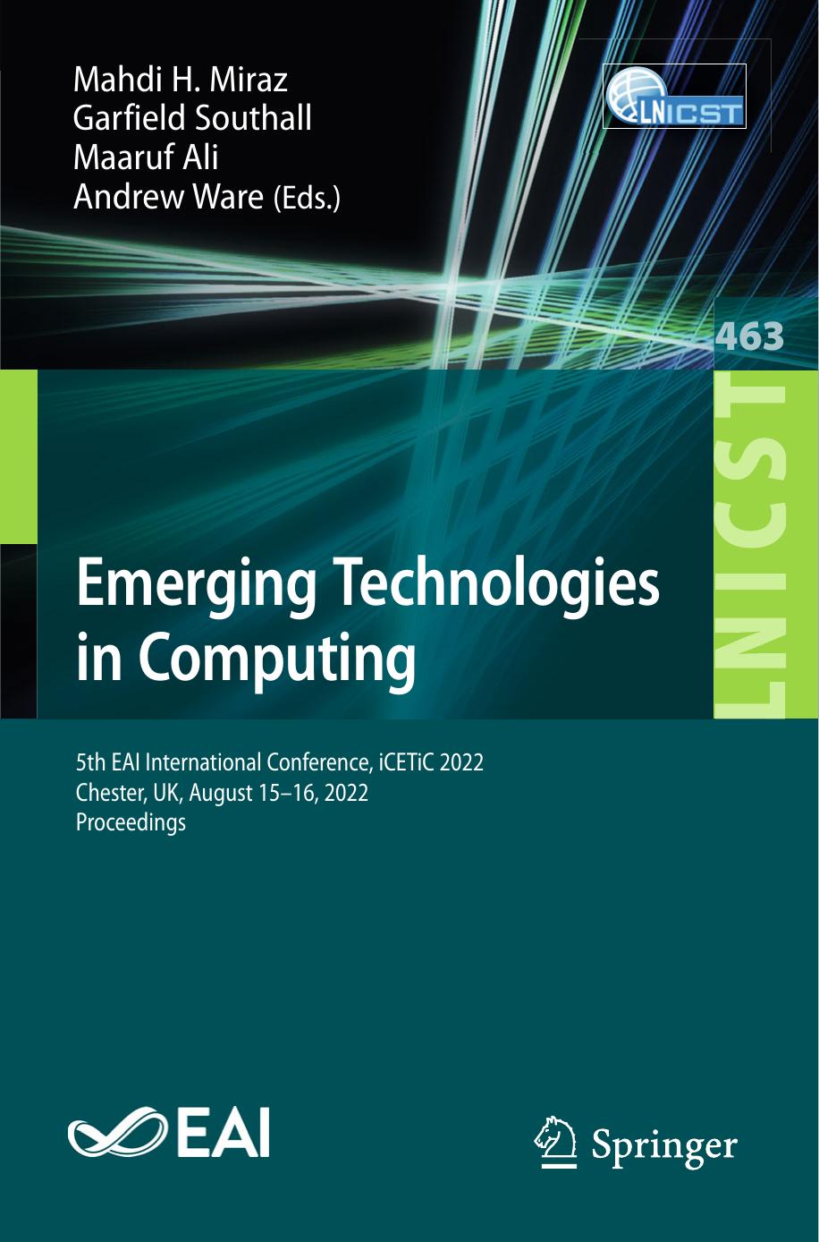 Emerging Technologies in Computing. 5th EAI International Conference, iCETiC 2022 Chester, UK, August 15â16, 2022 Proceedings by Mahdi H. Miraz Garfield Southall Maaruf Ali Andrew Ware