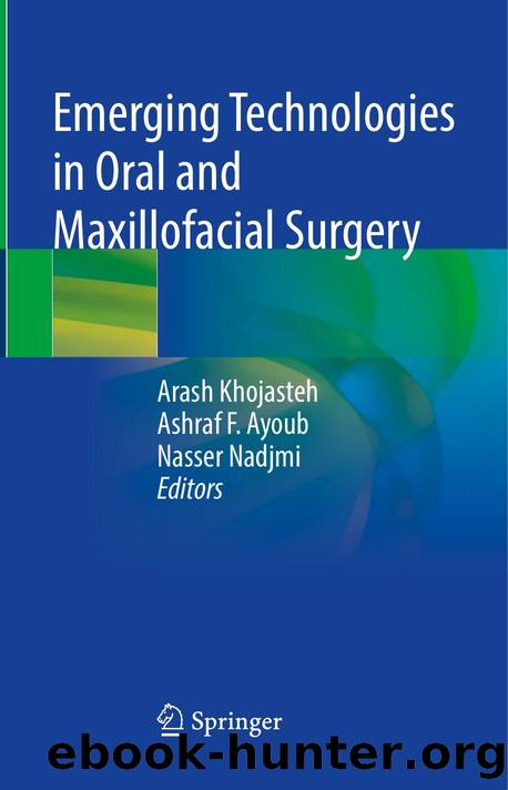 Emerging Technologies in Oral and Maxillofacial Surgery by Arash Khojasteh (editor) Ashraf F. Ayoub (editor) Nasser Nadjmi (editor)