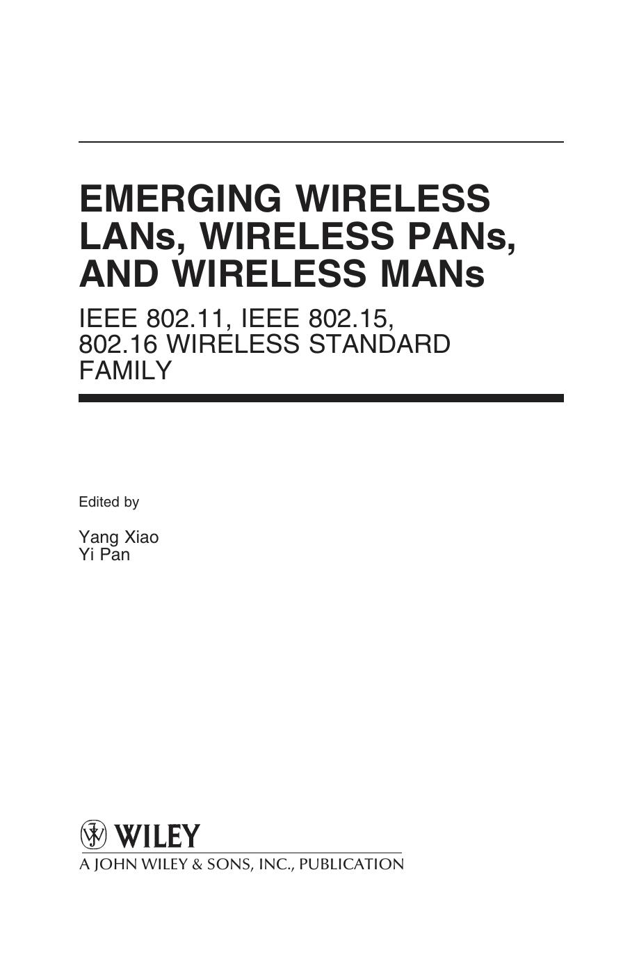 Emerging Wireless LANs, Wireless PANs, and Wireless MANs: IEEE 802.11, IEEE 802.15, 802.16 Wireless Standard Family by Yang Xiao Yi Pan