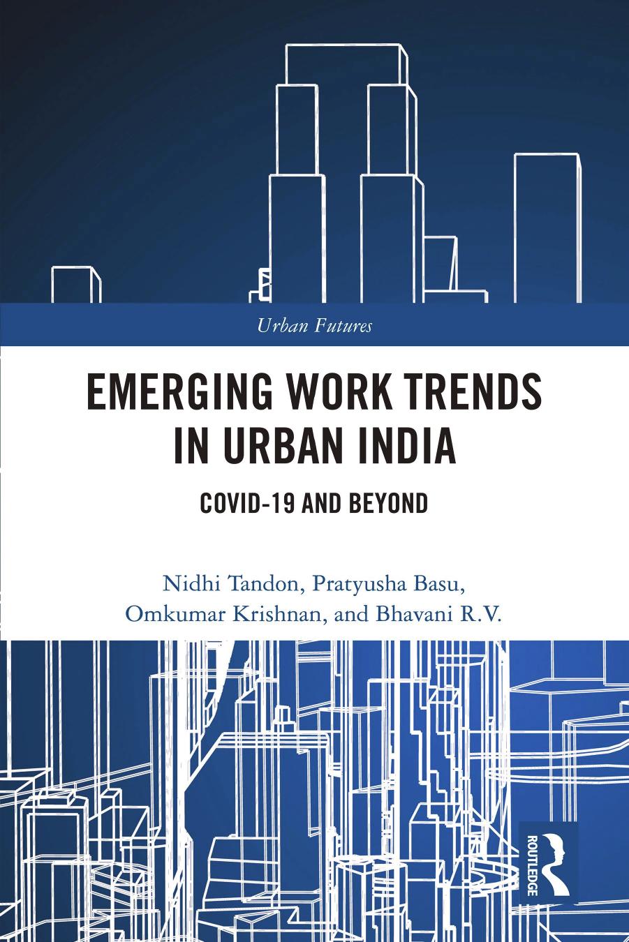 Emerging Work Trends in Urban India: Covid-19 and Beyond by Nidhi Tandon Pratyusha Basu Omkumar Krishnan R V Bhavani