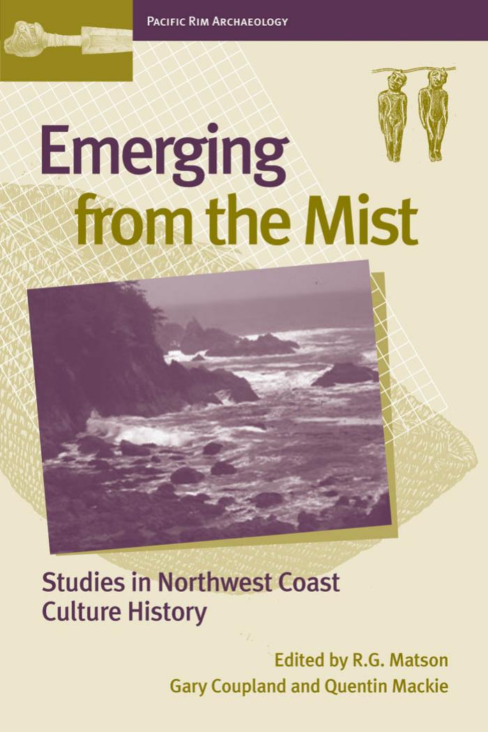 Emerging from the Mist : Studies in Northwest Coast Culture History by Quentin Mackie; Gary Coupland; R.G. Matson