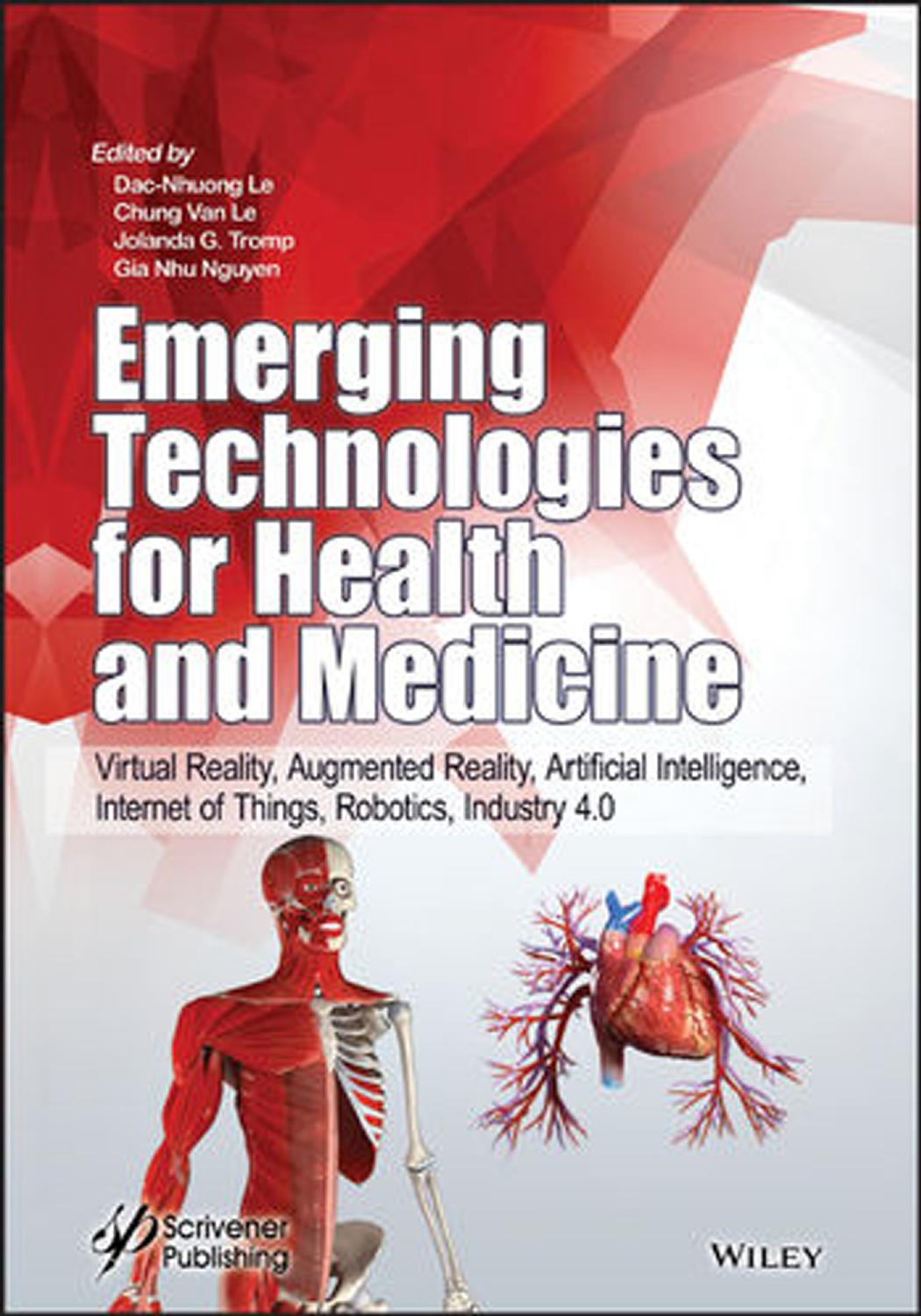 Emerging technologies for health and medicine virtual reality, augmented reality, artificial intelligence, internet of things, robotics, industry 4.0 ( PDFDrive ) by Unknown