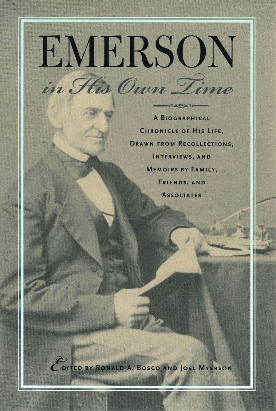 Emerson in His Own Time: A Biographical Chronicle of His Life, Drawn from Recollections, Interviews, and Memoirs by Family, Friends, and Associates by Ronald A. & Joel Bosco & Myerson