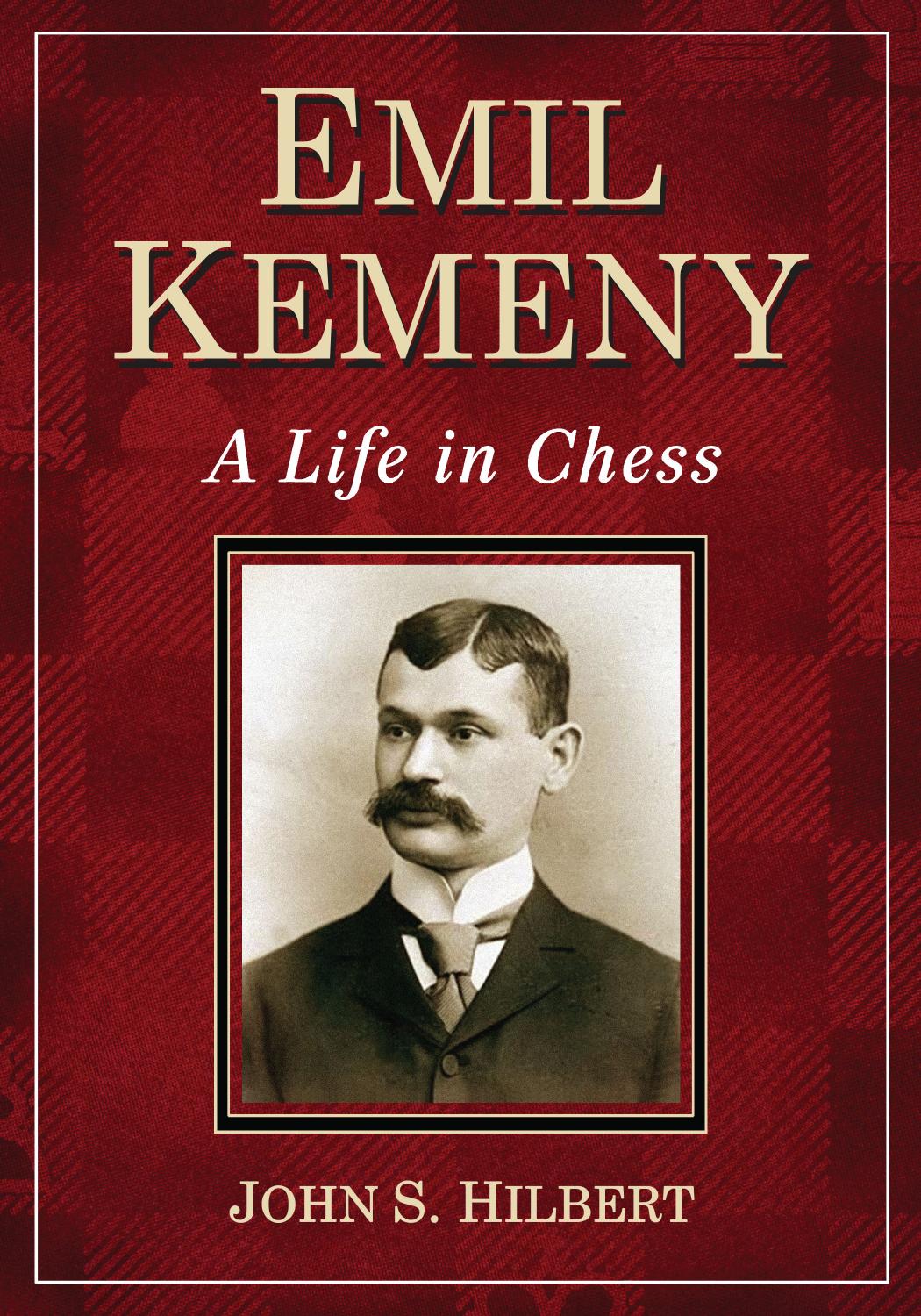 Emil Kemeny: A Life in Chess by John S. Hilbert