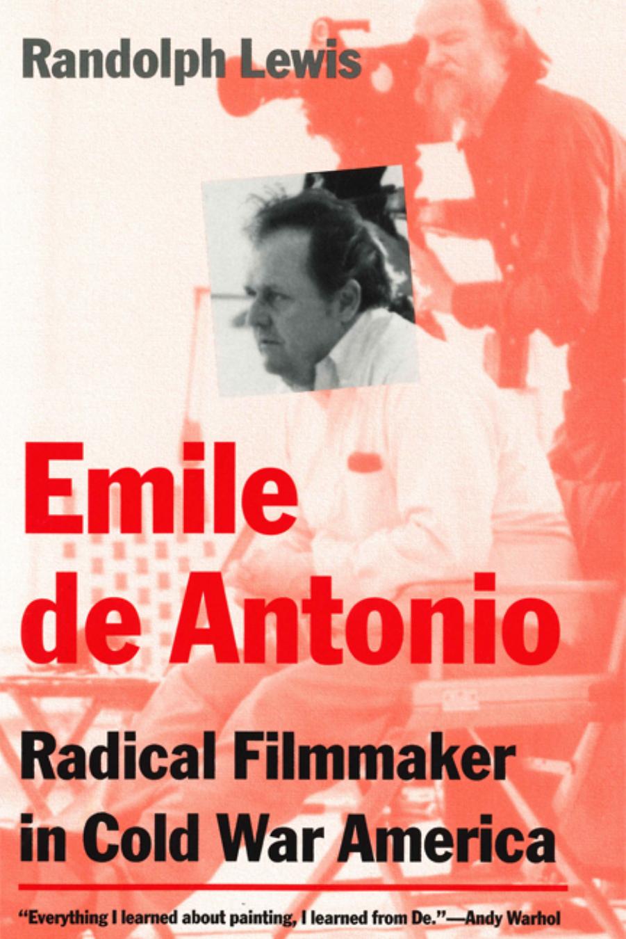 Emile de Antonio: Radical Filmmaker in Cold War America by Randolph Lewis