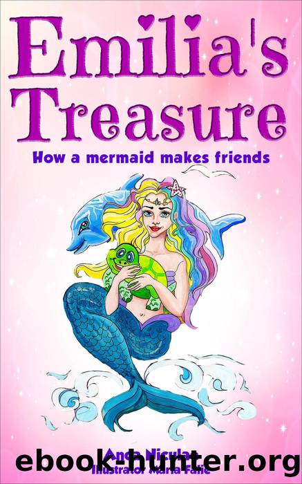 Emilia's Treasure--How a Mermaid Makes Friends by anca niculae