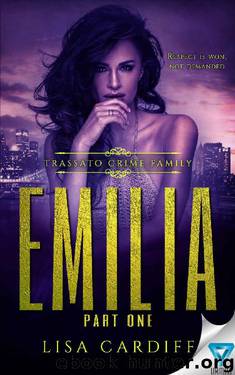 Emilia: Part 1 (Trassato Crime Family Book 3) by Lisa Cardiff