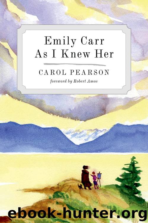 Emily Carr As I Knew Her by Carol Pearson
