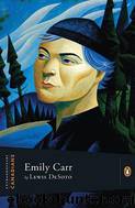 Emily Carr: A Penguin Lives Biography by Lewis Desoto