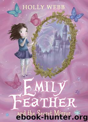 Emily Feather and the Secret Mirror by Holly Webb