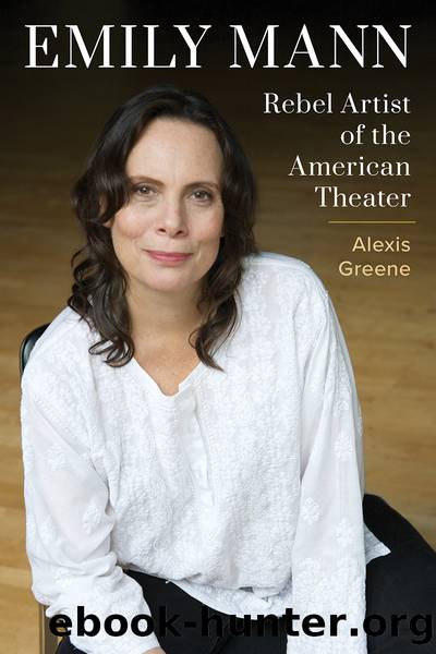 Emily Mann: Rebel Artist of the American Theater by Alexis Greene