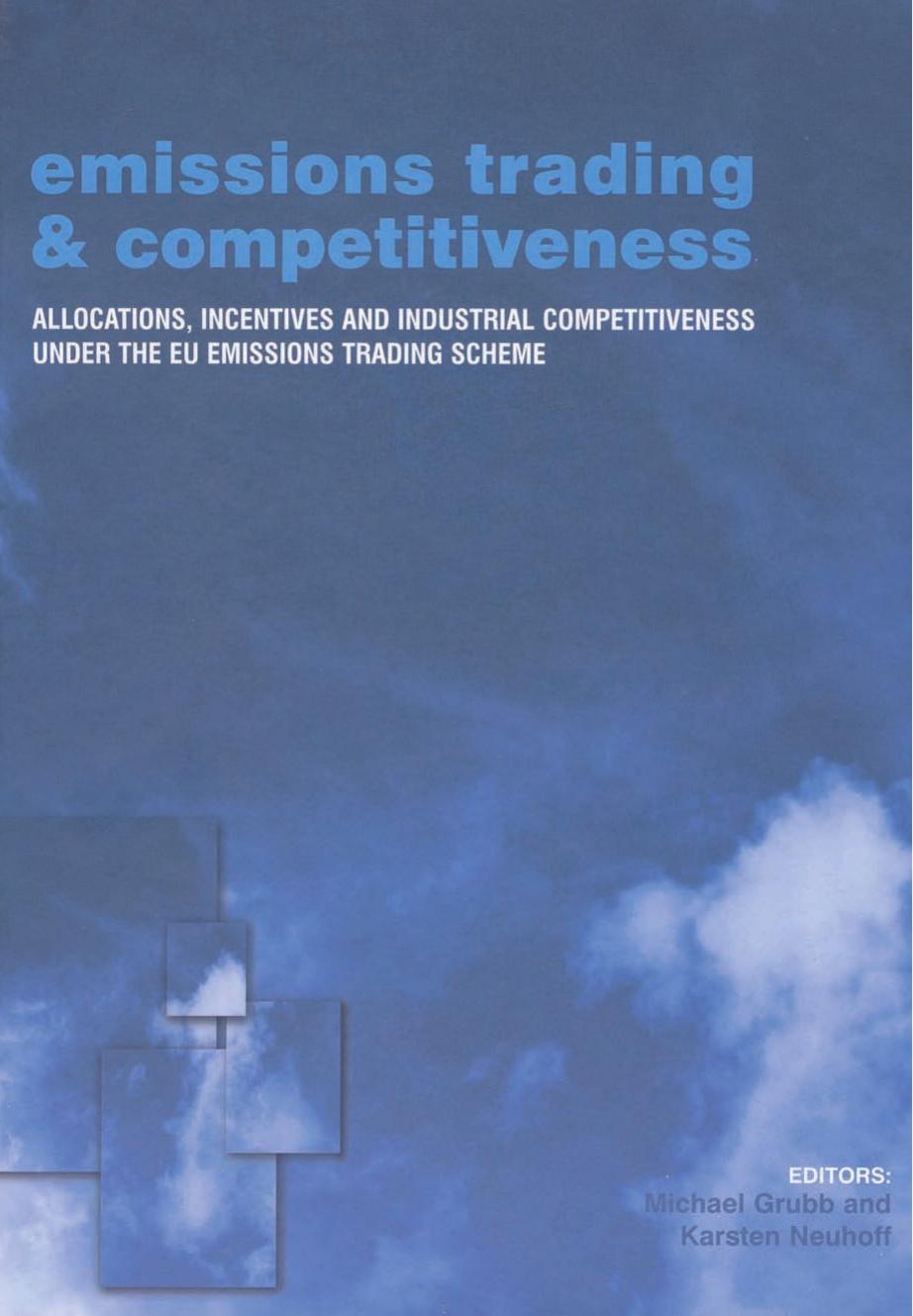 Emissions Trading and Competitiveness Allocations, Incentives and Industrial Competitiveness under the EU Emissions Trading Scheme by Michael Grubb Karsten M. Neuhoff