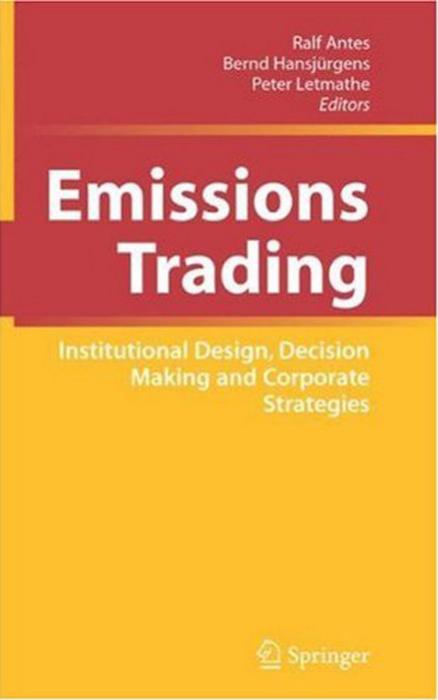 Emissions Trading: Institutional Design, Decision Making and Corporate Strategies by Joseph Kruger (auth.) Ralf Antes Bernd Hansjürgens Peter Letmathe (eds.)