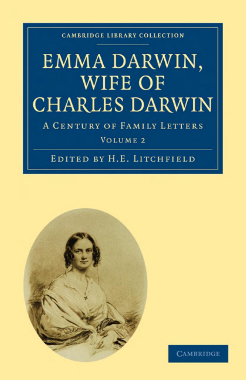 Emma Darwin, Wife of Charles Darwin, Volume 2: A Century of Family Letters by Unknow