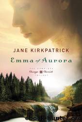 Emma of Aurora: The Complete Change and Cherish Trilogy: A Clearing in the Wild, a Tendering in the Storm, a Mending at the Edge by Jane Kirkpatrick
