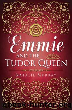 Emmie and the Tudor Queen by Natalie Murray
