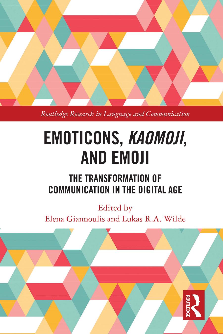 Emoticons, Kaomoji, and Emoji: The Transformation of Communication in the Digital Age by Elena Giannoulis Lukas R.A. Wilde