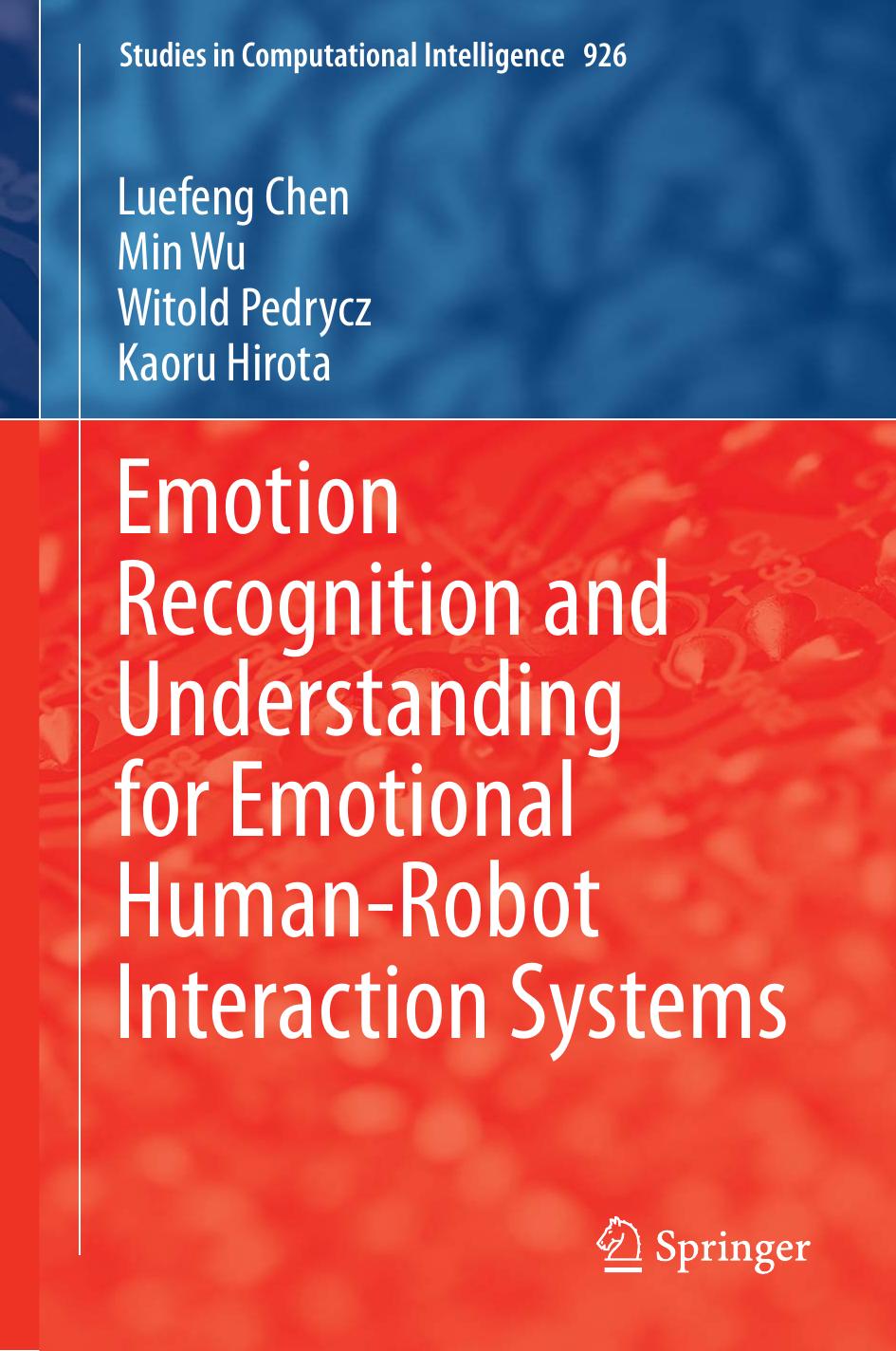 Emotion Recognition and understanding for Emotional Human-Robot Interaction Systems by Luefeng Chen Min Wu Witold Pedrycz Kaoru Hirota