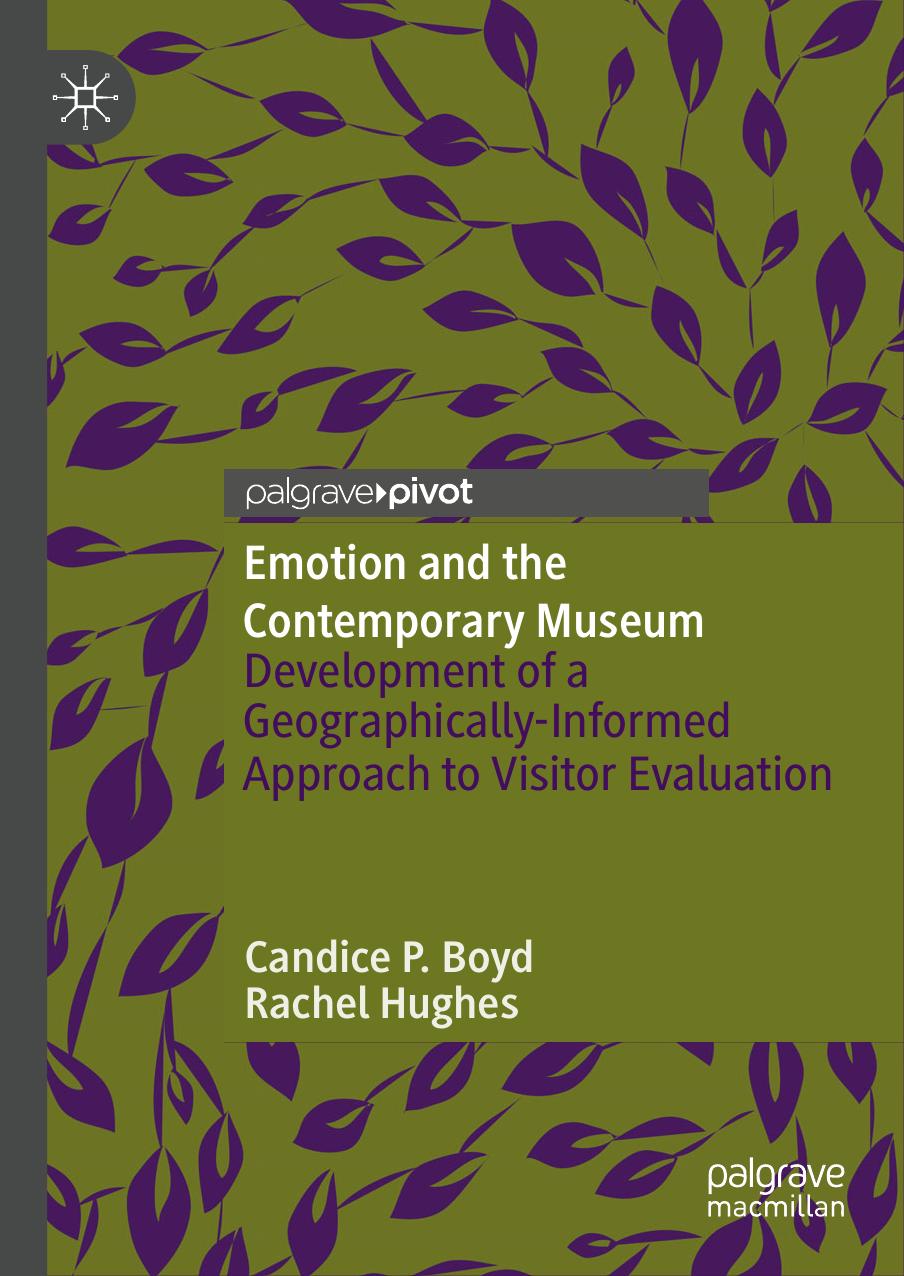 Emotion and the Contemporary Museum: Development of a Geographically-Informed Approach to Visitor Evaluation by Candice P. Boyd Rachel Hughes