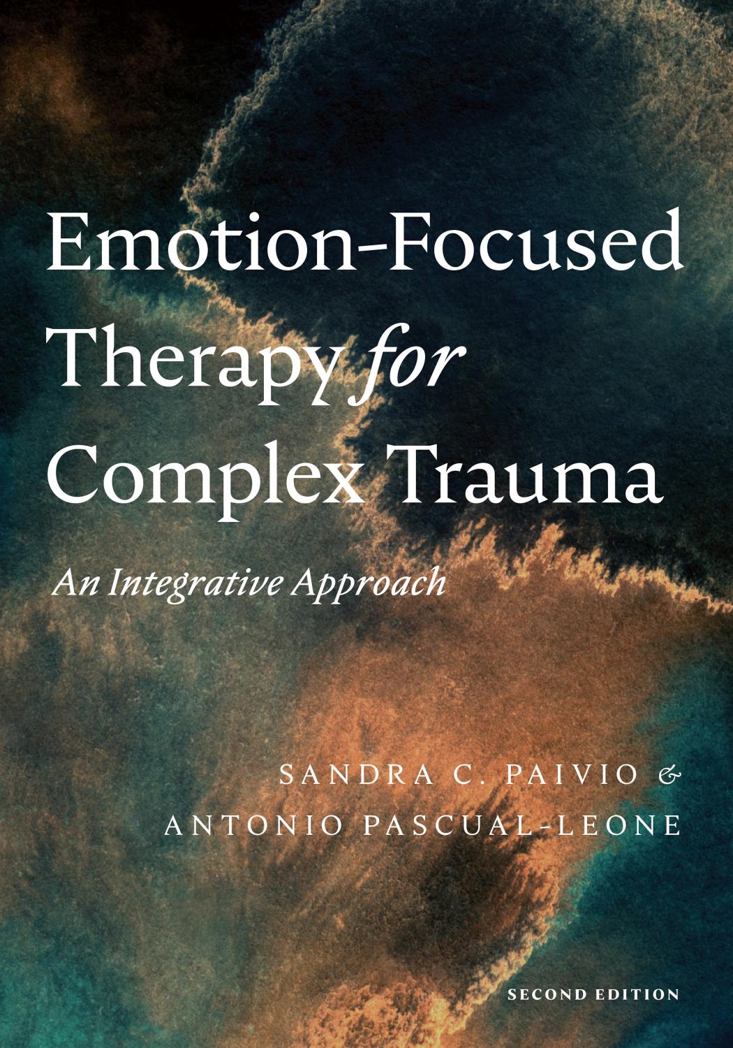 Emotion-Focused Therapy for Complex Trauma: An Integrative Approach by Sandra C. Paivio Antonio Pascual-Leone