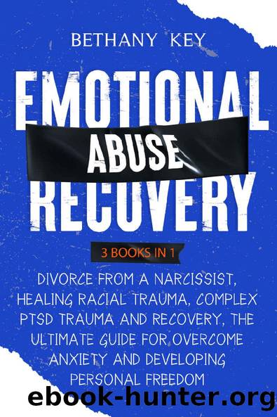 Emotional Abuse Recovery: 3 Books in 1:Divorce from a Narcissist, Healing Racial Trauma ,Complex PTSD Trauma and Recovery, The Ultimate Guide for Overcome Anxiety and Developing Personal Freedom by Bethany Key