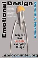 Emotional Design: Why We Love (Or Hate) Everyday Things by Norman Donald A