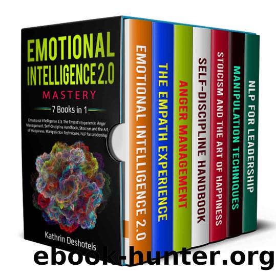 Emotional Intelligence 2.0 Mastery: 7 Books in 1: Emotional Intelligence 2.0, The Empath Experience, Anger Management, Self-Discipline Handbook, Stoicism and the Art of Happiness, Manipulation Techni by Kathrin Deshotels