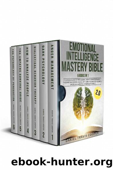Emotional Intelligence Mastery Bible 2.0: 6 Books in 1 The Psychology of Persuasion, How to Analyze People, The Empaths Survival Guide, DBT,Dark Psychology ... Anger Management, Manipulation, NLP by Daniel Travis Cooper