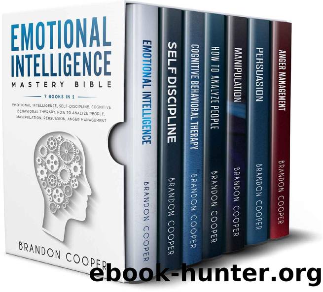 Emotional Intelligence Mastery Bible: 7 BOOKS IN 1 - Emotional Intelligence, Self-Discipline, Cognitive Behavioral Therapy, How to Analyze People, Manipulation, Persuasion, Anger Management by Brandon Cooper